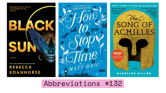 Abbreviations #132: The Song of Achilles, Black Sun + How to Stop Time