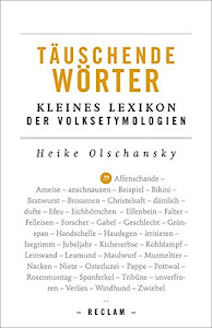 Täuschende Wörter: Kleines Lexikon der Volksetymologien (Reclams Universal-Bibliothek)