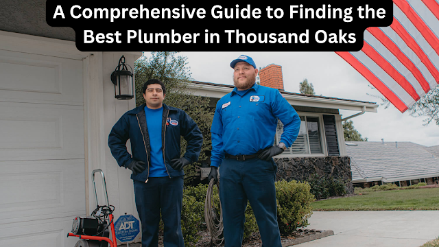 A Comprehensive Guide to Finding the Best Plumber in Thousand Oaks