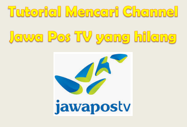 Tutorial Cara Mencari Channel Jawa Pos Tv Yang Hilang