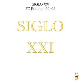 SIGLO XXI | ZZ Podcast 02x05