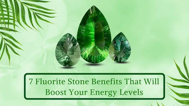 7 Fluorite Stone Benefits that Will Boost Your Energy Levels