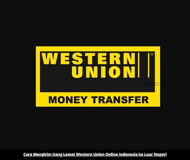 Cara Mengirim Uang Lewat Western Union Online Indonesia ke Luar Negeri