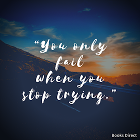 “You only fail when you stop trying.”