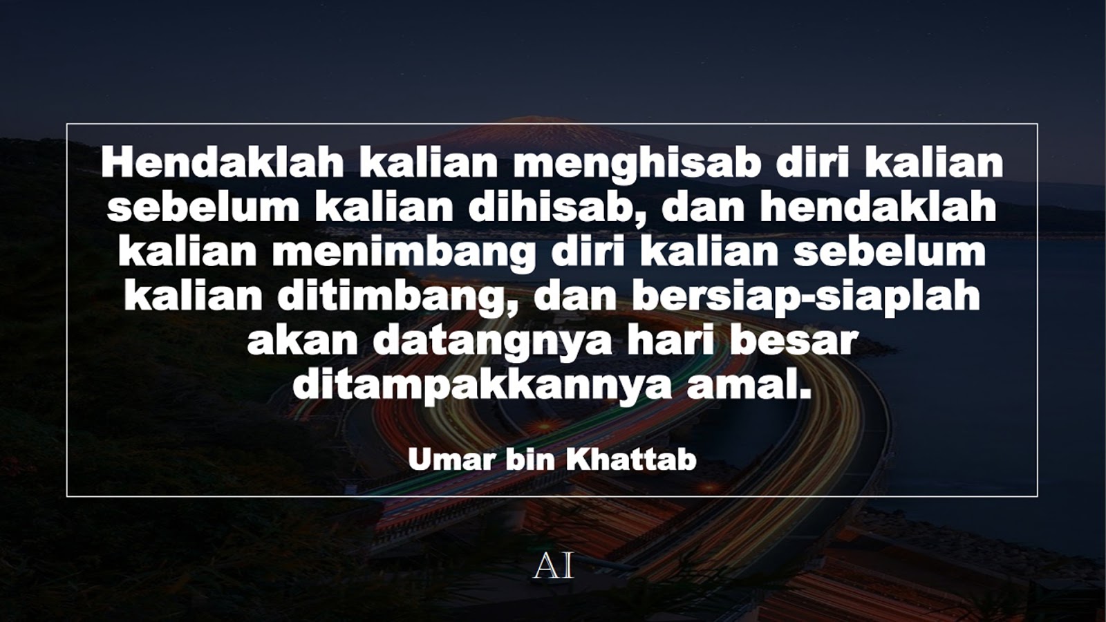Wallpaper Kata Bijak Umar bin Khattab  (Hendaklah kalian menghisab diri kalian sebelum kalian dihisab, dan hendaklah kalian menimbang diri kalian sebelum kalian ditimbang, dan bersiap-siaplah akan datangnya hari besar ditampakkannya amal.)