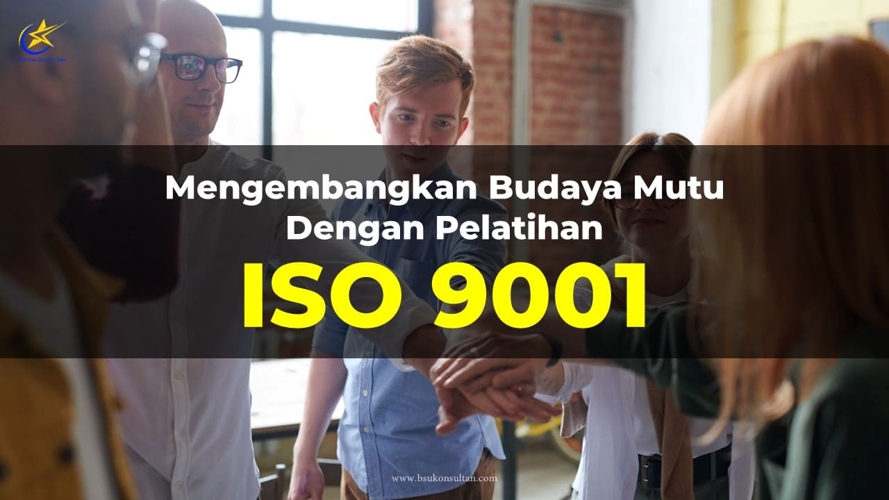 Mengembangkan Budaya Mutu dengan Pelatihan ISO 9001