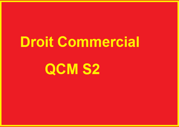 Droit Commercial QCM S2