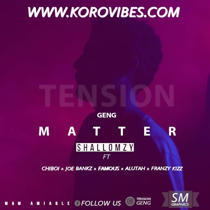 Download music - Matter by Shallomzy Ft Chiboi X Joebankz X Famous X Aluta & Franzy-Kizz