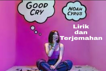 Lirik Lagu dan Terjemahan Good Cry  -  Noah Cyrus