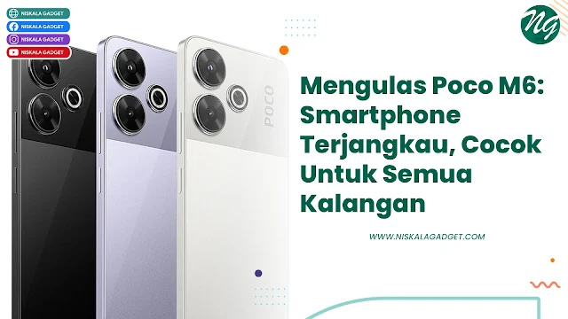 Mengulas Poco M6: Smartphone Terjangkau, Cocok Untuk Semua Kalangan