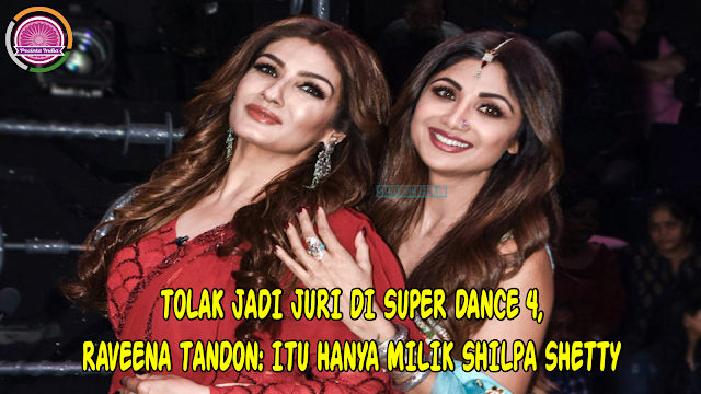 Tolak Jadi Juri di Super Dance 4, Raveena Tandon: Itu Hanya Milik Shilpa Shetty