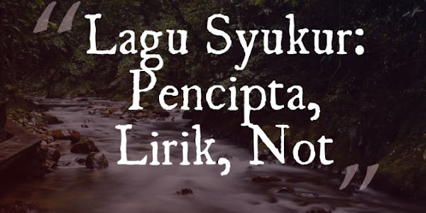 Lagu Syukur: Pencipta, Lirik, Not