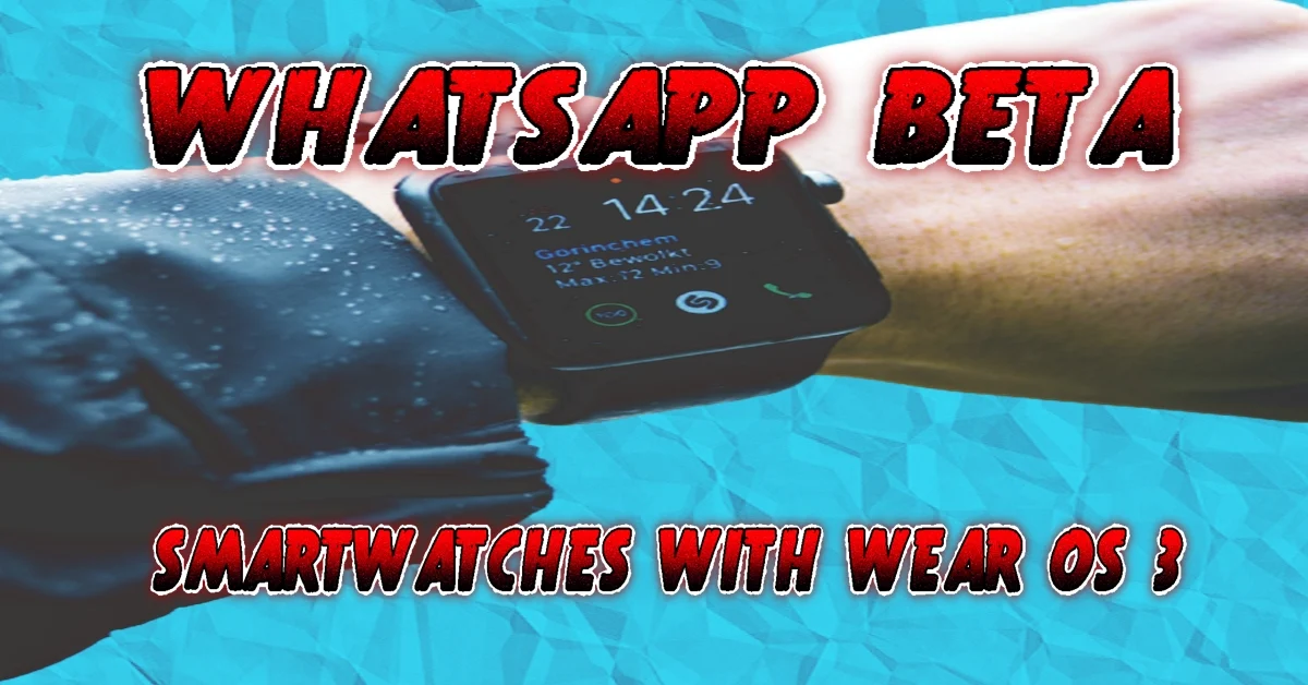 what-s-new-in-the-whatsapp-beta-and-why-you-should-care-from-your-smartwatch-with-wear-os-3-media-k-jwala
