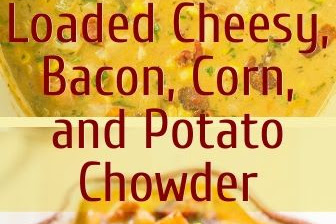 Loaded Cheesy, Bacon, Corn, and Potato Chowder
