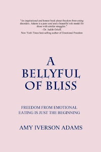 A Bellyful of Bliss: Freedom from Emotional Eating is Just the Beginning