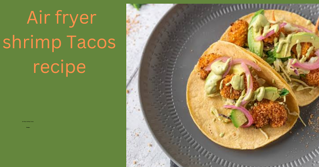 Air fryer Shrimp Tacos 