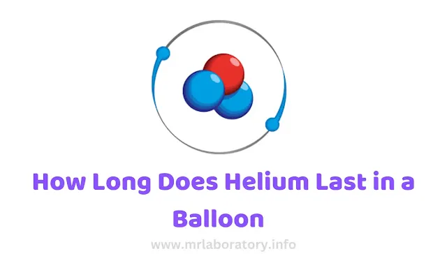 How Long Does Helium Last in a Balloon   - mrlaboratory.info