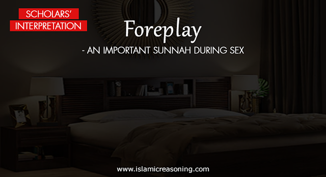 Scholars' Interpretation: Foreplay - an important sunnah during sex - Islamic Reasoning - Al Nikah