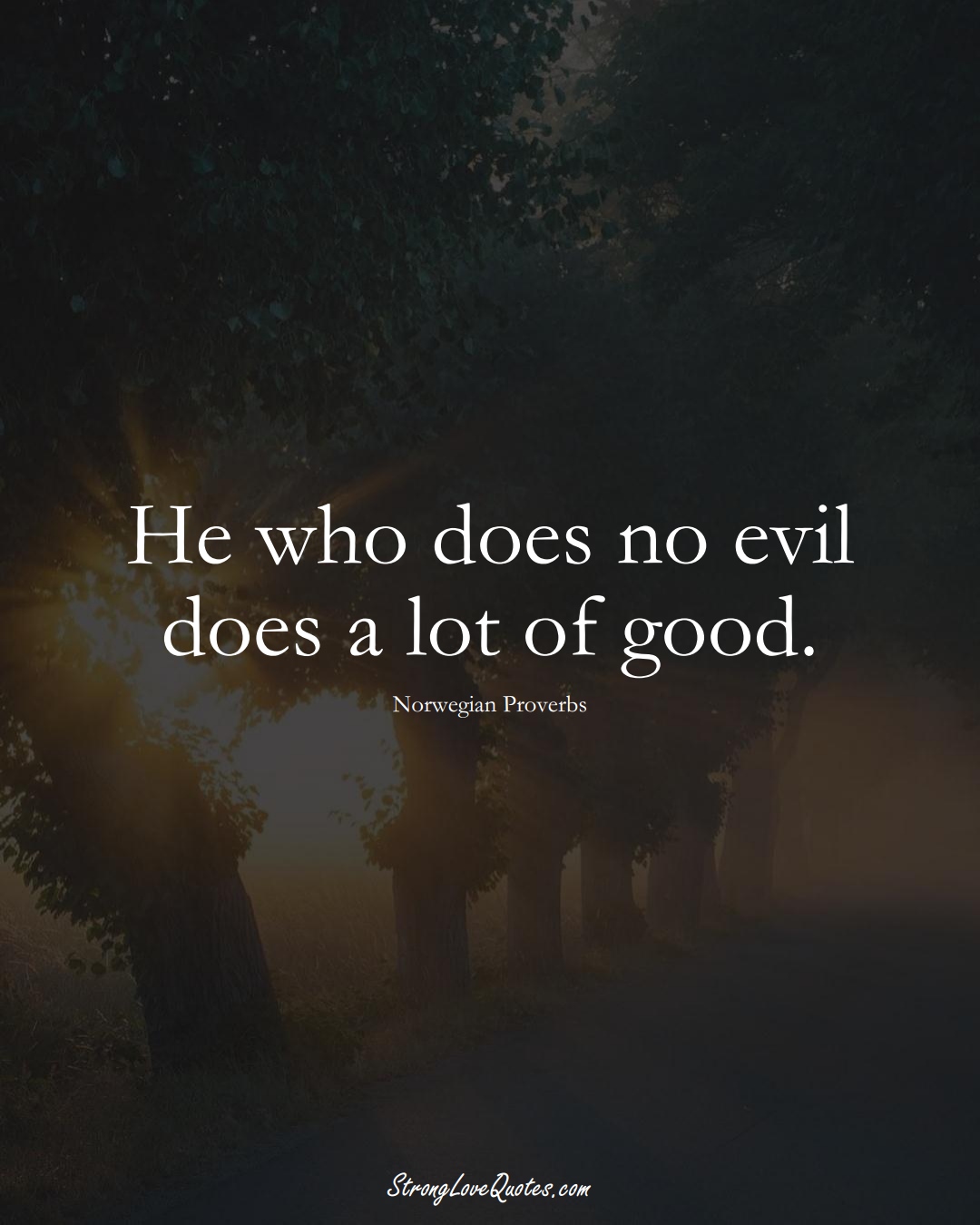 He who does no evil does a lot of good. (Norwegian Sayings);  #EuropeanSayings