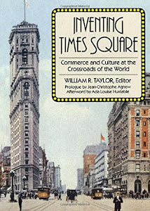 Inventing Times Square: Commerce and Culture at the Crossroads of the World