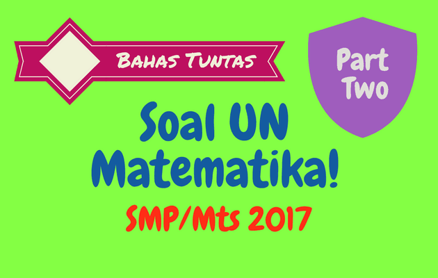 Pembahasan Soal UN Matematika SMP 2017 No. 6 - 10 