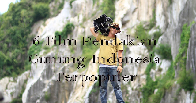 6 Film Pendakian Gunung Indonesia Paling Populer 