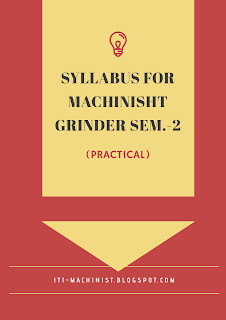 Syllabus for Machinist Grinder 2nd semster Trade practical iti-machinist