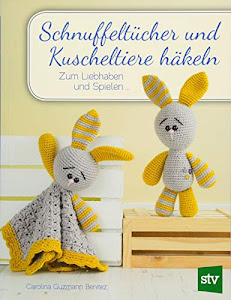 Schnuffeltücher und Kuscheltiere häkeln: Zum Liebhaben und Spielen ...