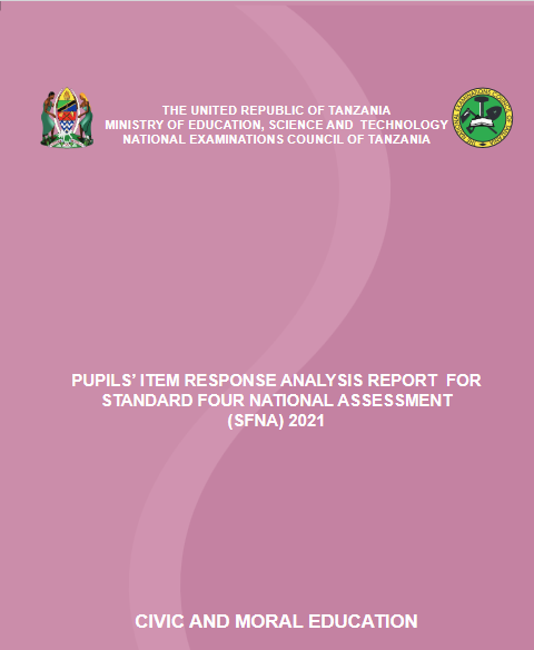 REPORT FOR STANDARD FOUR NATIONAL ASSESSMENT (SFNA) CIVIC AND MORAL EDUCATION 2021/ RIPOTI YA UCHAMBUZI WA  MITIHANI YA DARASA LA NNE CIVIC AND MORAL EDUCATION 2021