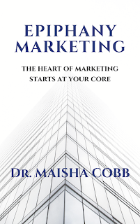 marketing book, how to market book:  Epiphany marketing, Maisha Cobb, New Age Marketing, maisha epiphany marketing, marketing from the core, leadership book, marketing book
