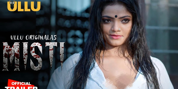 Misti (Ullu) Actress, Episodes, Cast and Crew, Roles, Release Date, Trailer