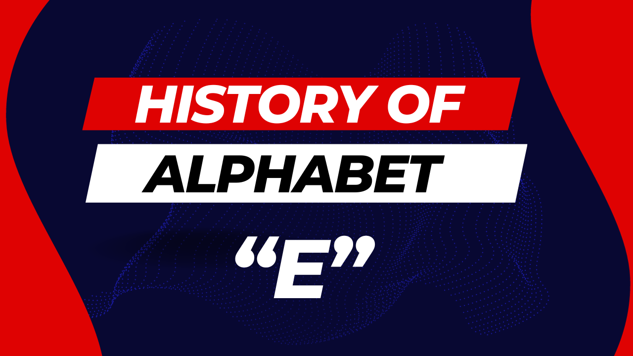 History of Alphabet (E) in English Language