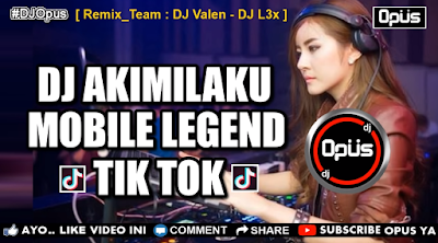 Dj Akimilaku Mobile Legend Mp3 Spesial Musik Tik Tok Remix Terbaru By Dj Opus