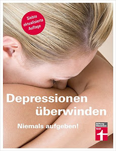 Depressionen überwinden: Für Betroffene und Angehörige - Ursachen und Behandlung bei Kindern und älteren Menschen I Von Stiftung Warentest: Niemals aufgeben