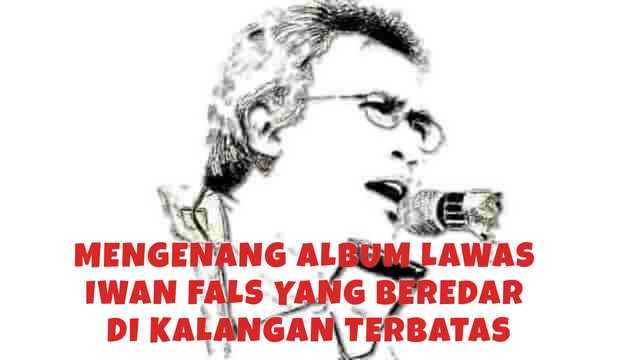 Mengenang Album Lawas Iwan Fals Yang Beredar Di Kalangan Terbatas