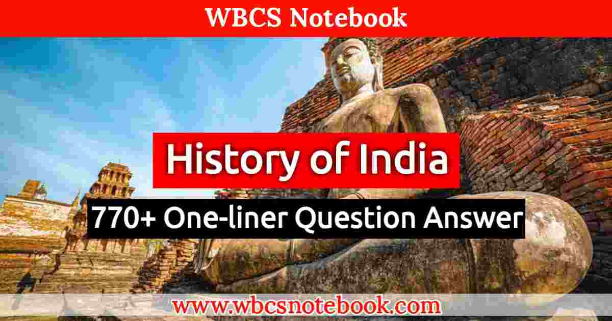 History of India-770+ One-liner Question Answer - WBCS Notebook