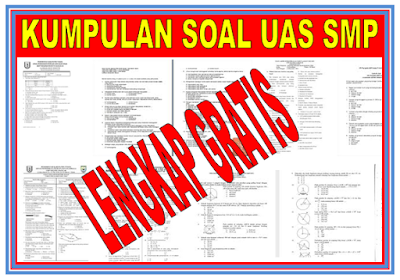  ini terdapat banyak soal untuk latihan UAS kalian Soal Latihan UAS Jenjang SMP/MTs Lengkap Kelas VII, VIII, IX
