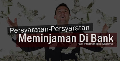 Syarat Permohonan Pinjaman Bank, Syarat Agar Bisa Meminjam Di Bank, Tips Agar Pinjaman Di bank Diterima, Hal Hal Yang Harus Dipersiapkan Ketika Ingin Meminjam Di Bank