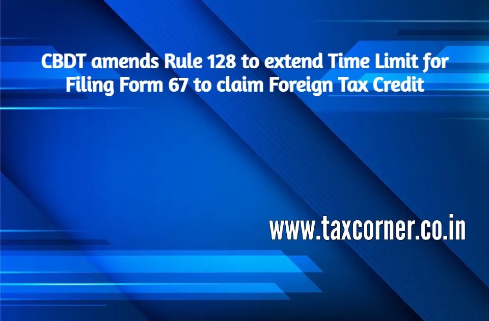 cbdt-amends-rule-128-to-extend-time-limit-for-filing-form-67-to-claim