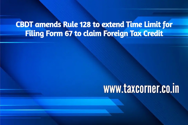 cbdt-amends-rule-128-to-extend-time-limit-for-filing-form-67-to-claim-foreign-tax-credit