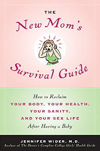 The New Mom's Survival Guide: How to Reclaim Your Body, Your Health, Your Sanity, and Your Sex Life After Having a Baby