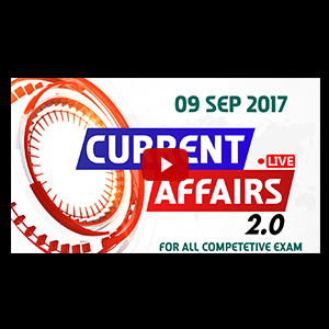 Current Affairs Live 2.0 | 09 SEPT 2017 | करंट अफेयर्स लाइव 2.0 | All Competitive Exams