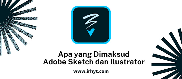 Apa yang dimaksud Adobe Sketch dan Ilustrator