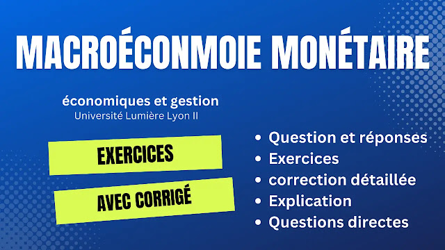 Exercices en Macroéconmoie Monétaire avec corrigé (Université Lumière Lyon II)