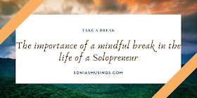 The importance of a mindful break in the life of a solopreneur ~ Guest post #atozchallenge