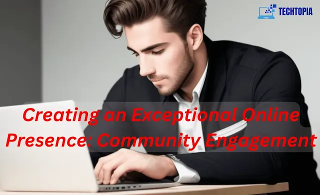 creating an exceptional online presence- Community Engagement