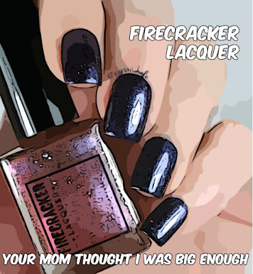 Firecracker Lacquer Your Mom Thought I Was Big Enough