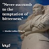 MLK Quote: “Never succumb to the temptation of bitterness.”