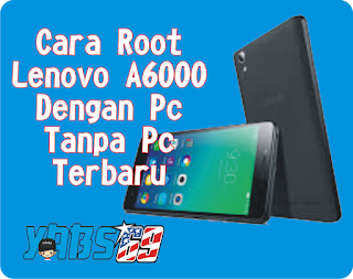  Bagi teman semua yang ingin melaksanakan root di Smartphone nya di wajibkan Cara Root Lenovo A6+000 Dengan Pc dan Tanpa Pc Terbaru