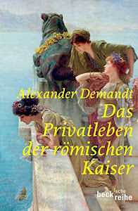 Das Privatleben der römischen Kaiser (Beck'sche Reihe)